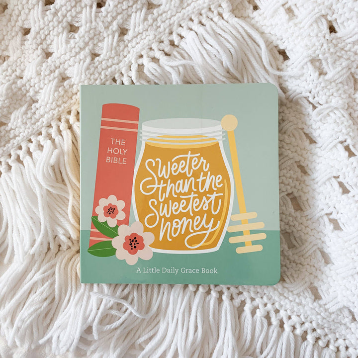 The Daily Grace Co - Sweeter Than The Sweetest Honey Board Book