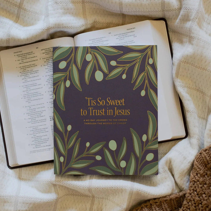 Tis So Sweet to Trust in Jesus: A 40-Day Journey to the Cross Through the Words of Christ